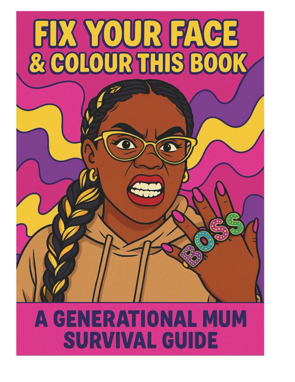Fix your face and colour this book!: A Generational Mum Survival Guide of Pep Talks, Chaos & Colouring Therapy