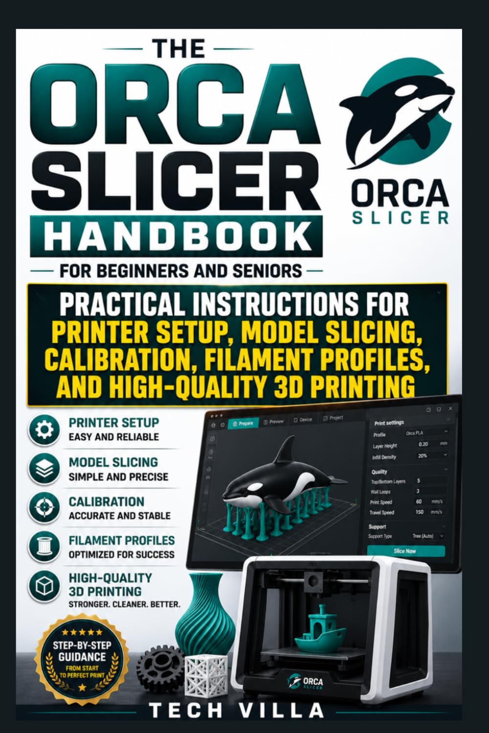 The Orca Slicer Handbook for Beginners and Seniors: Practical Instructions for Printer Setup, Model Slicing, Calibration, Filament Profiles, and High-Quality 3D Printing (3D Printers Guides)