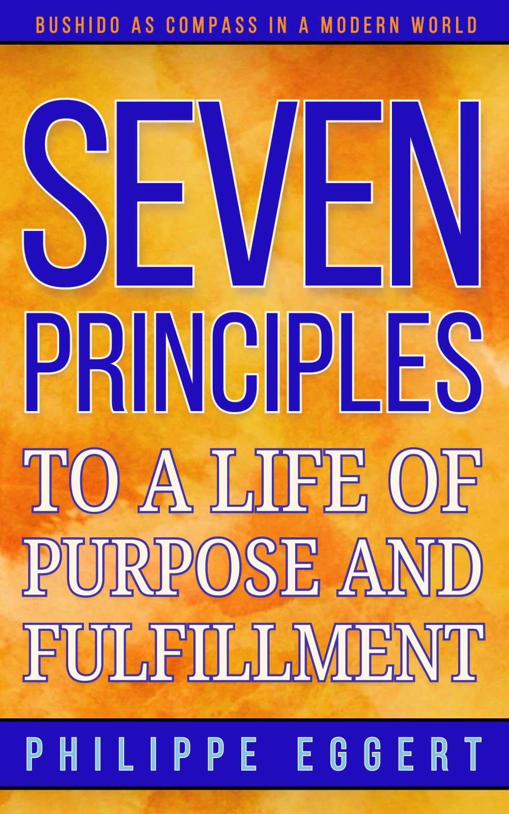 Seven Principles to a Life of Purpose and Fulfillment: Bushido as Compass in a Modern World