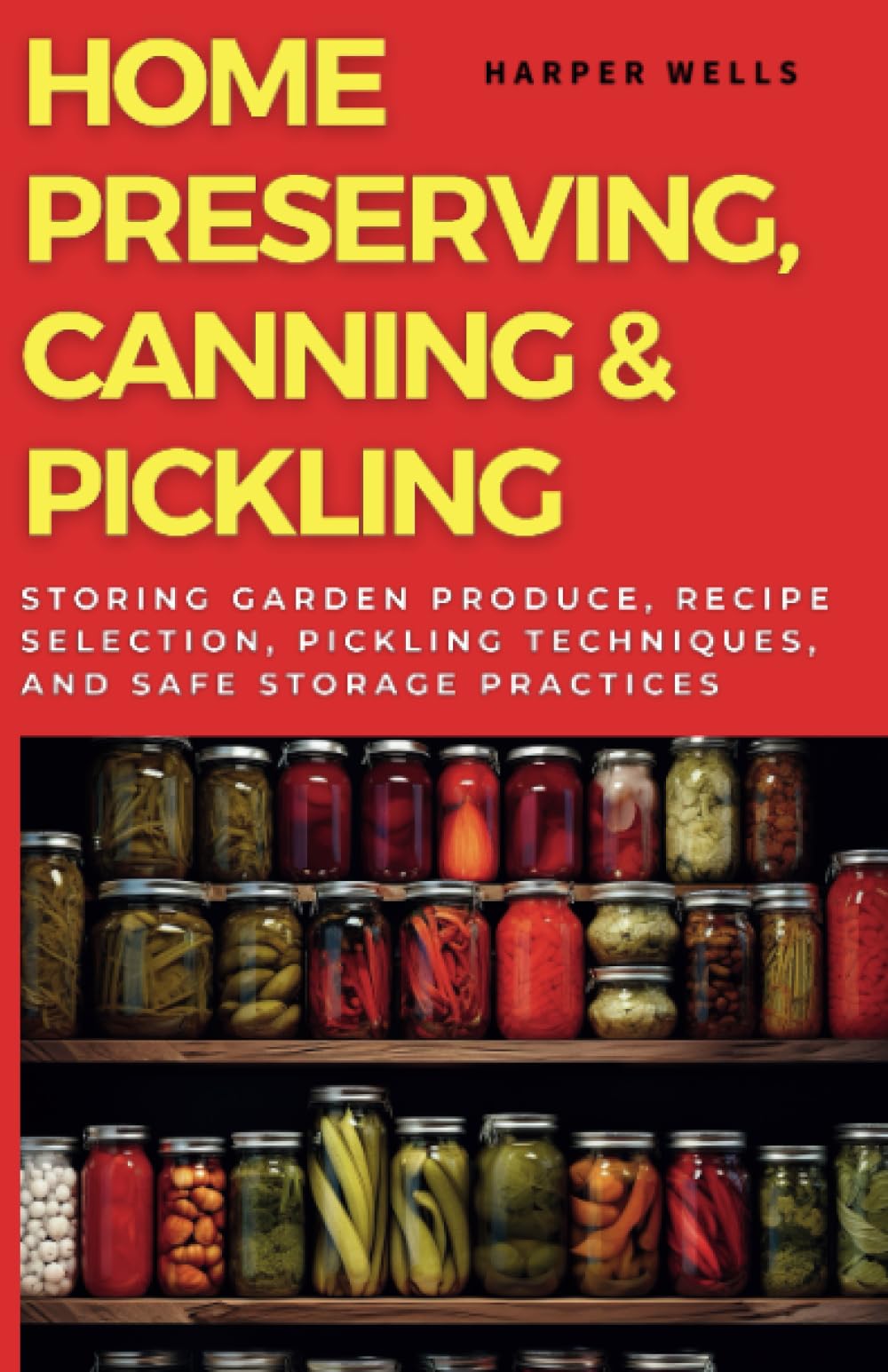 Home Preserving, Canning, and Pickling: Storing Garden Produce, Recipe Selection, Pickling Techniques, and Safe Storage Practices (Preservation and Food Production)