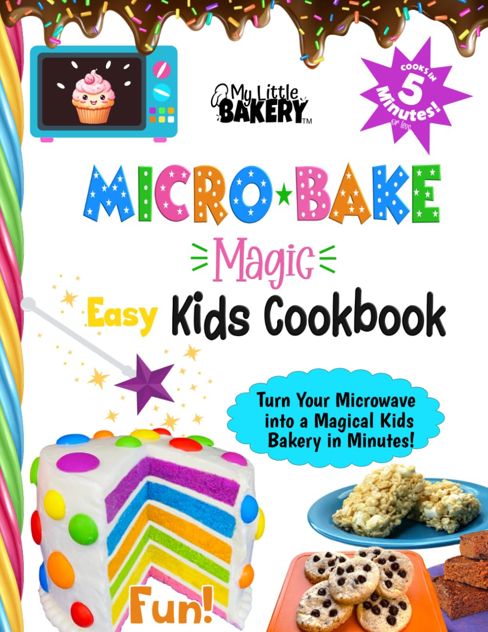 Micro Bake Magic Easy & Fun Kids Cookbook with No Oven Needed: Turn Your Microwave Into a Magical Kids Bakery in 5 Minutes or Less!