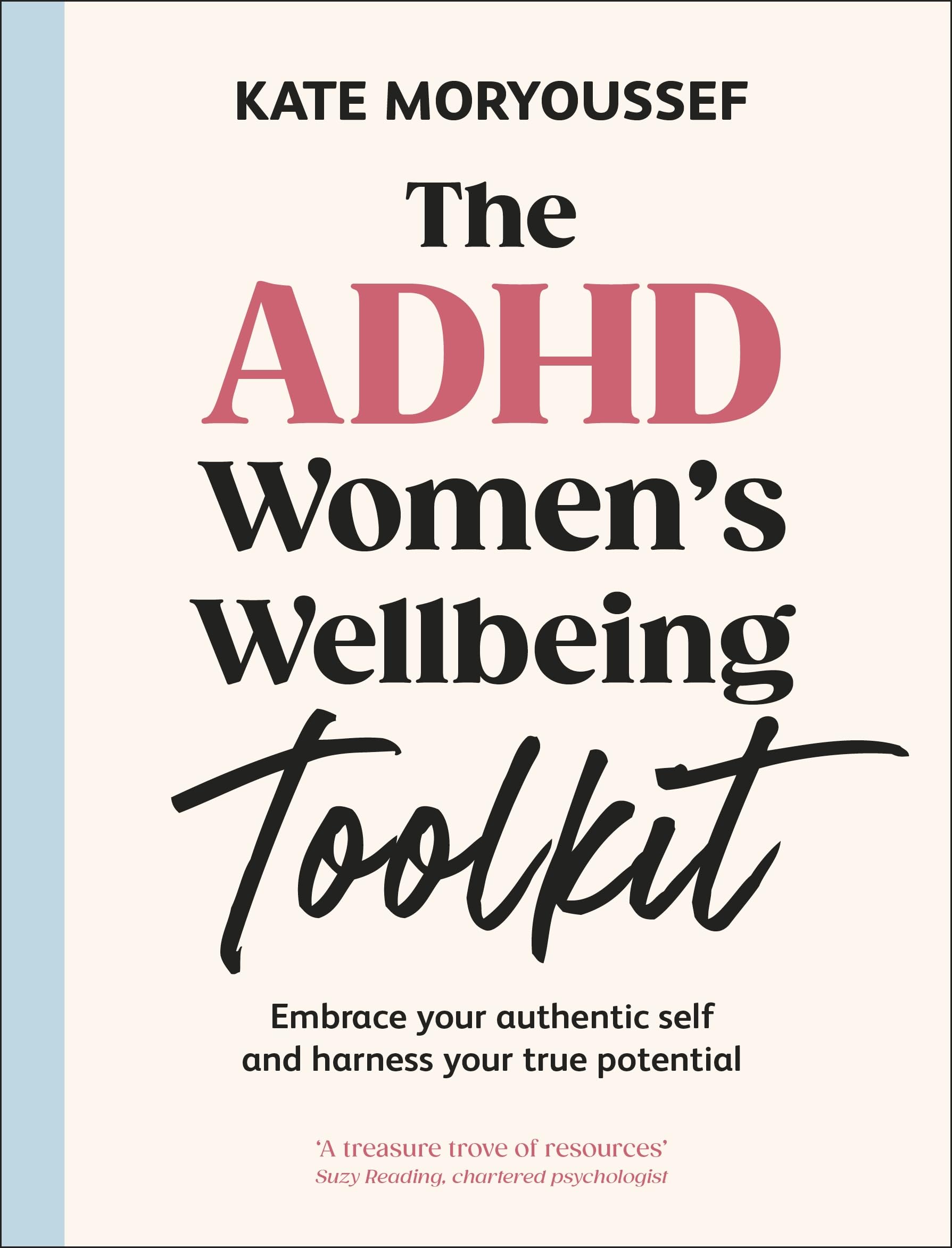 The ADHD Women's Wellbeing Toolkit: Embrace Your Authentic Self and Harness Your True Potential