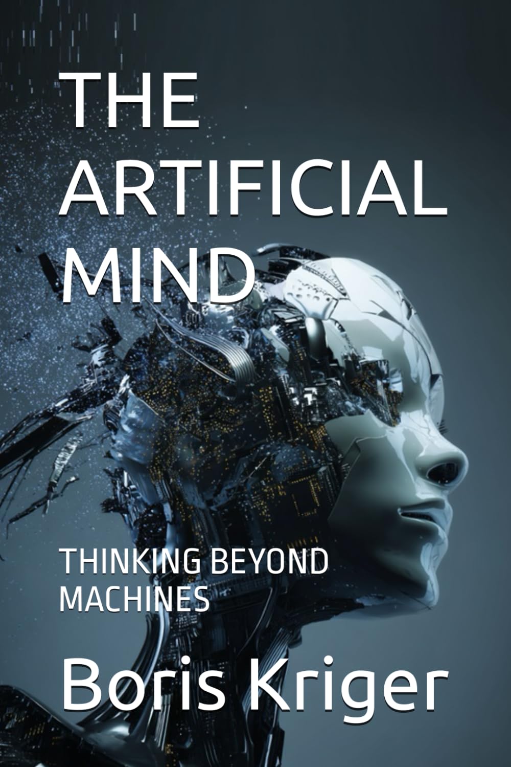 THE ARTIFICIAL MIND: THINKING BEYOND MACHINES (SCIENCE AND COSMOS)