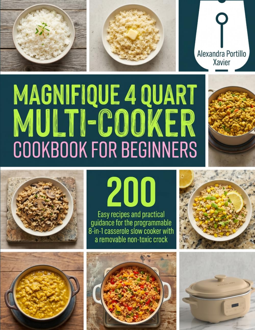 MAGNIFIQUE 4 Quart Multi-Cooker Cookbook for Beginners: Easy recipes and practical guidance for the programmable 8-in-1 casserole slow cooker with a removable non-toxic crock