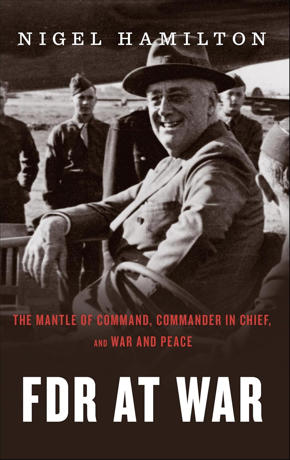 FDR At War: The Mantle of Command, Commander in Chief, and War and Peace      Kindle Edition