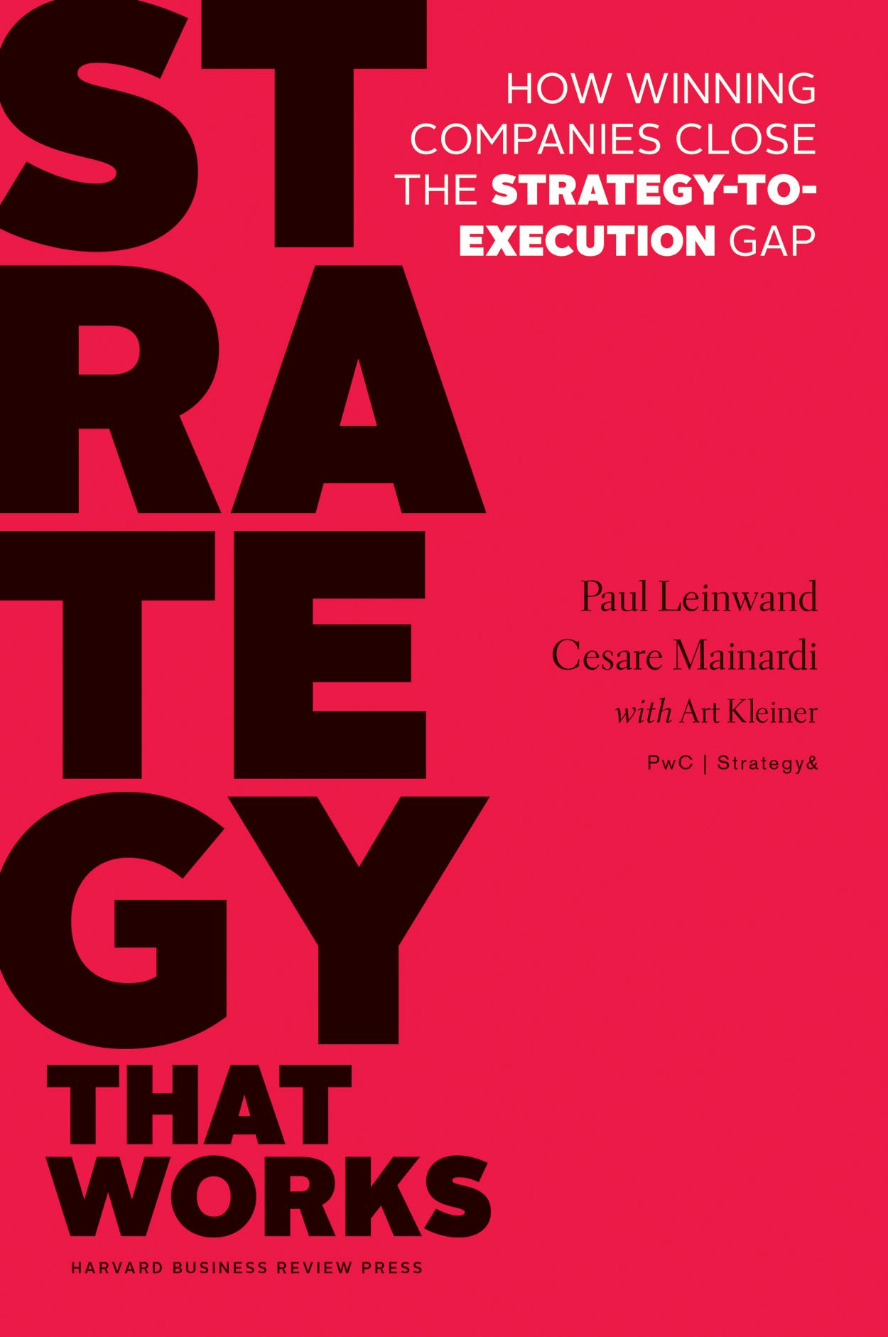 Strategy That Works: How Winning Companies Close the Strategy-to-Execution Gap