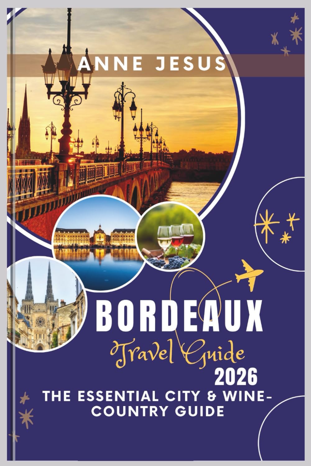BORDEAUX Travel Guide (2026): The Essential City & Wine-Country Guide — Saint-Émilion, Médoc & Arcachon | 1-, 3- & 5-Day Itineraries, Tram Maps, Tastings, Budget Tips