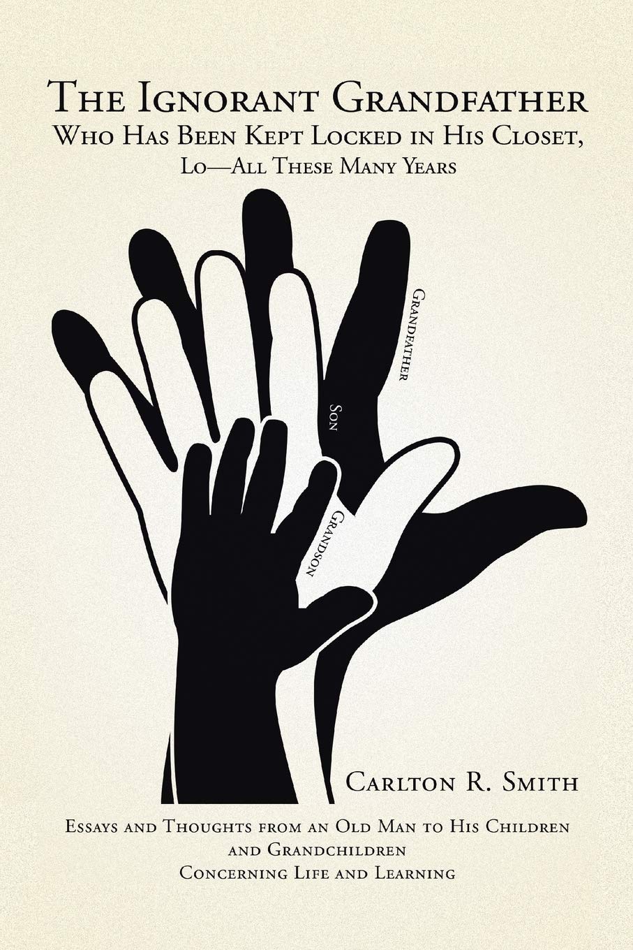 The Ignorant Grandfather: Who Has Been Kept Locked in His Closet, Lo-All These Many Years