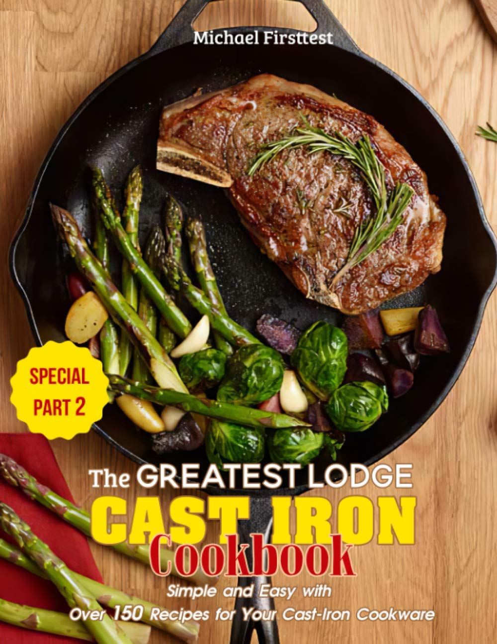 The Greatest Lodge Cast Iron Cookbook: Simple and Easy with Over 150 Recipes for Your Cast-Iron Cookware (SPECIAL PART 2) Paperback – November 1, 2020