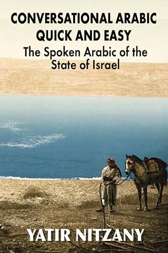 Conversational Arabic Quick and Easy: The Spoken Arabic of the State of Israel