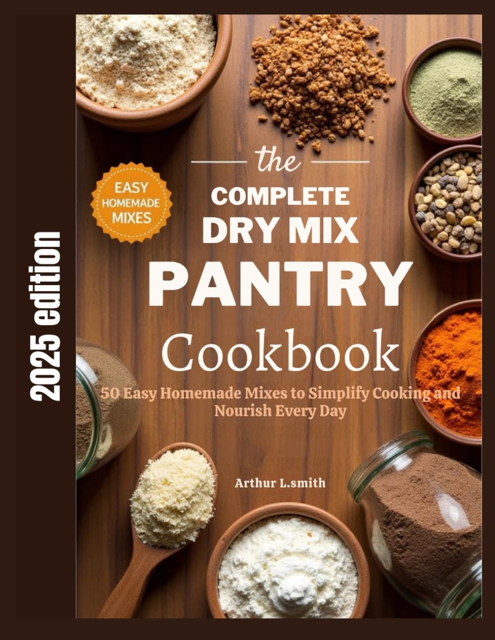 The complete Dry Mix Pantry Cookbook: 50 Easy Homemade Mixes to Simplify Cooking and Nourish Every Day