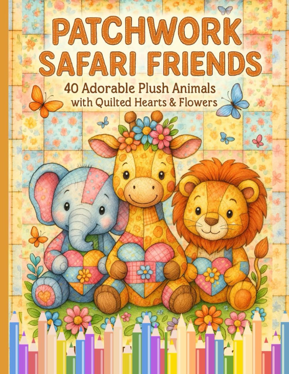 Patchwork Safari Friends: 40 Cute Plush Animals & Quilted Designs for Cozy, Relaxing Coloring Fun