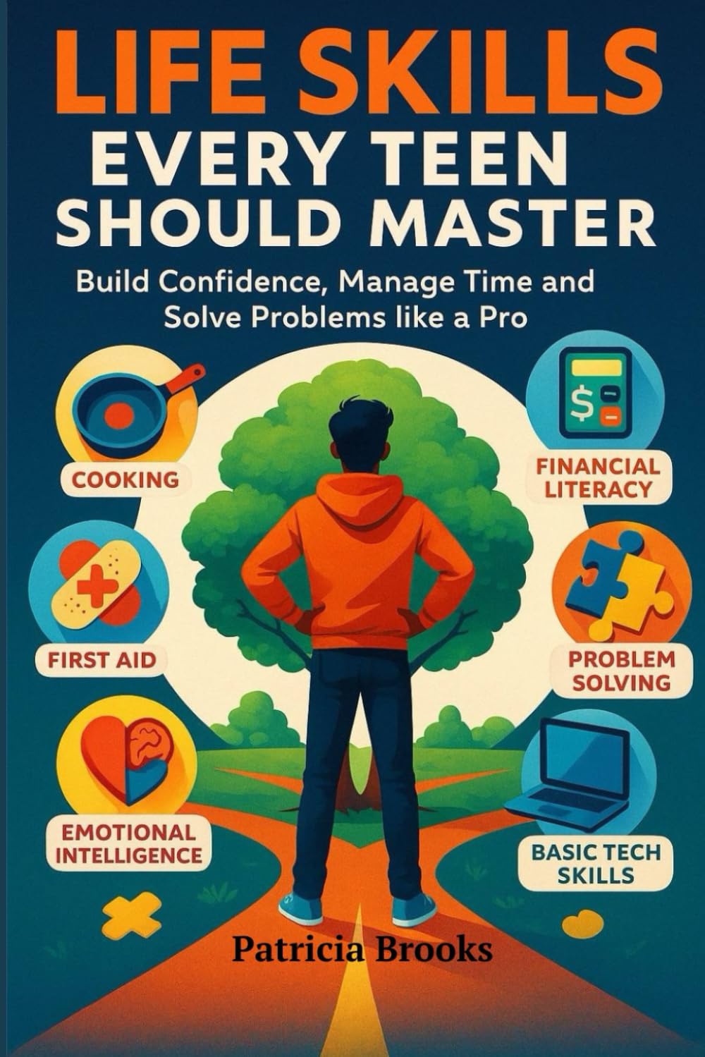 Life Skills Every Teen Should Master: Build Confidence, Manage Time, and Solve Problems Like a Pro with Smart Life Skills for Teens