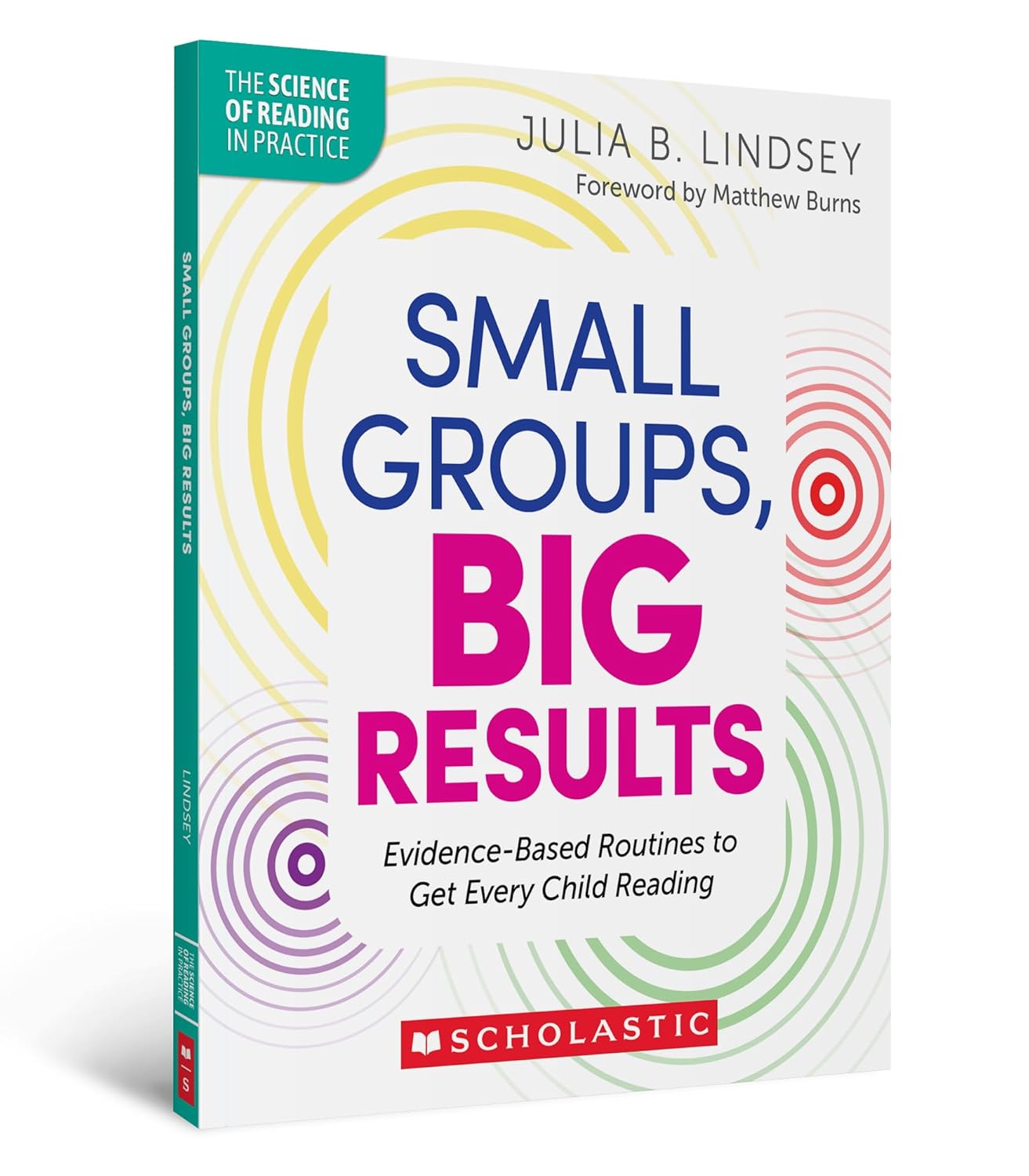Small Groups, Big Results: Evidence-Based Routines to Get Every Child Reading (The Science of Reading in Practice)