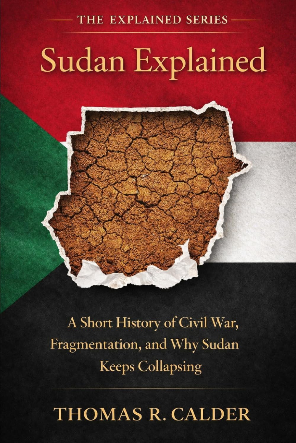 Sudan Explained: A Short History of Civil War, Fragmentation, and Why Sudan Keeps Collapsing (Explained: Power, Geography, and Constraint)