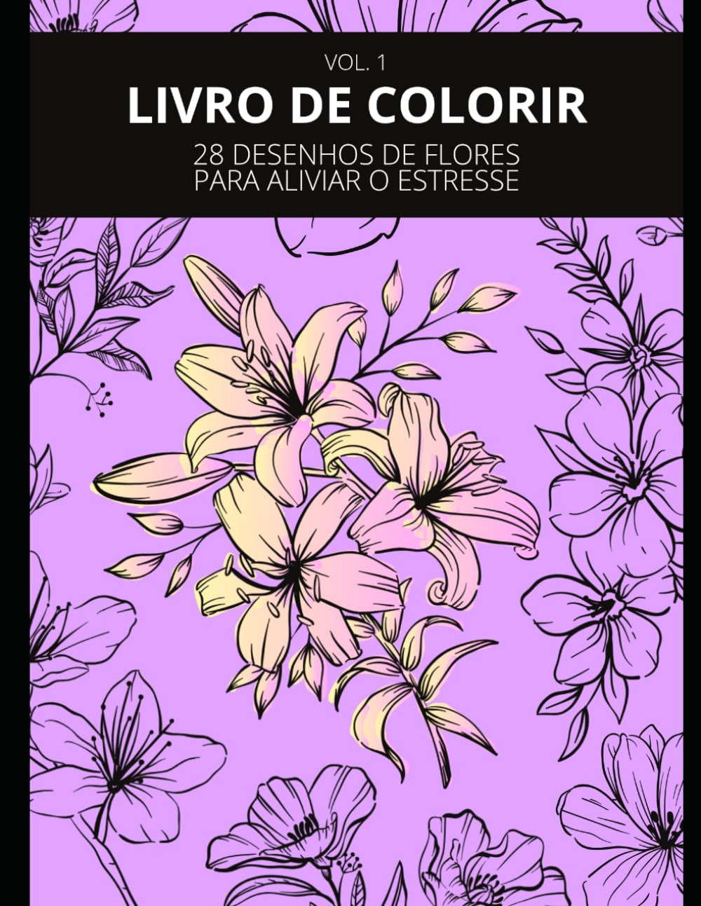 Flores para Relaxar: Livro de Colorir Anti-Estresse