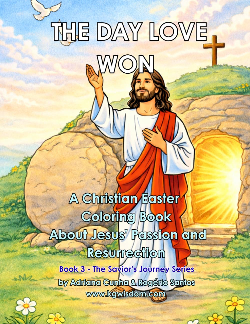 The Day Love Won: A Christian Easter Coloring Book for Kids About Jesus’ Passion and Resurrection (The Savior’s Journey)