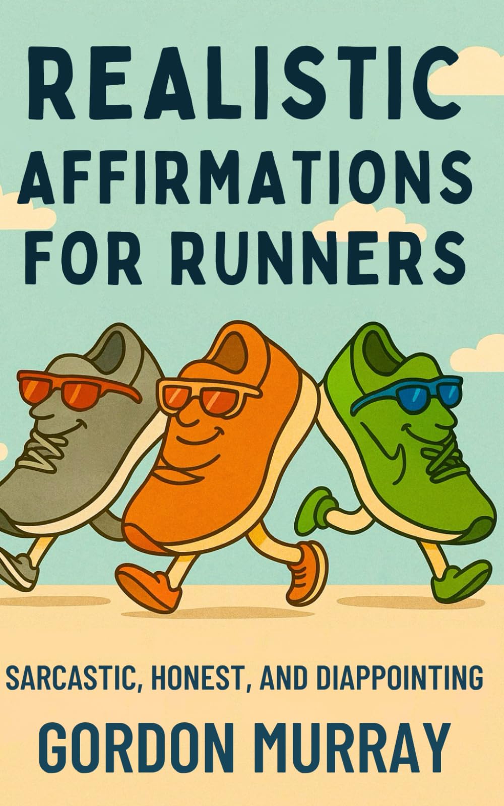 Realistic Affirmations for Runners: A Sarcastic Gag Book of Affirmations to Laugh Through Every Mile