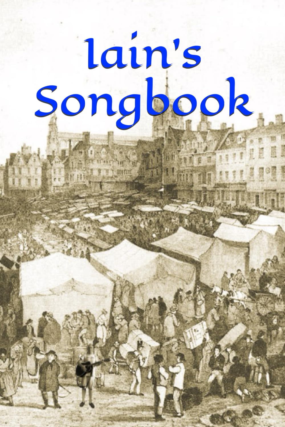Iain's Songbook: A collection of songs written by Iain Andrews
