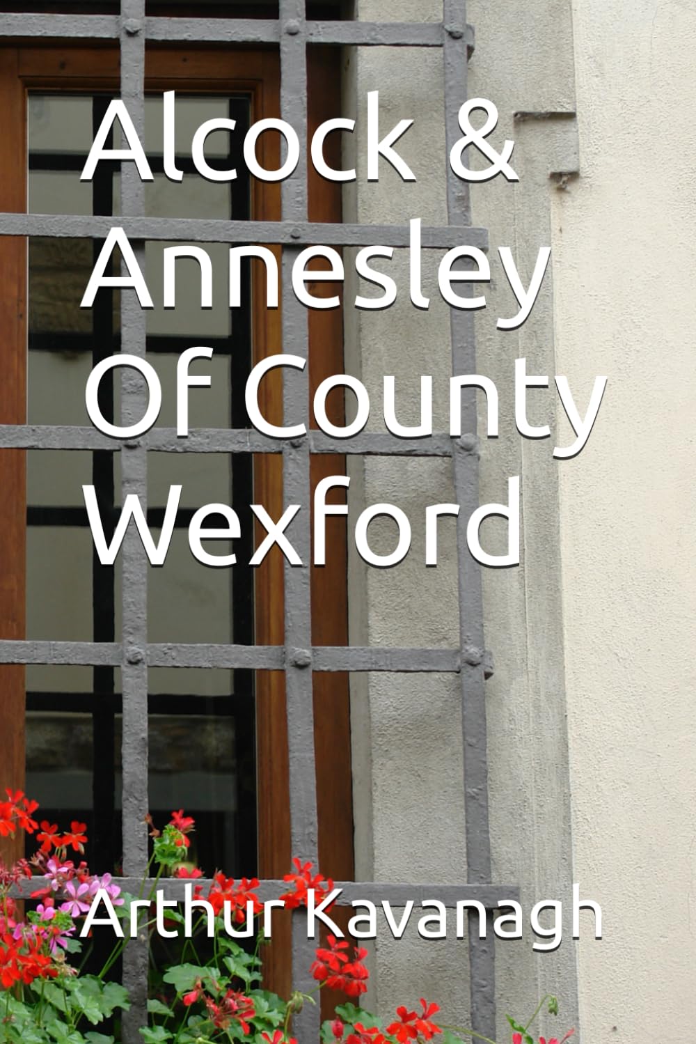 Alcock & Annesley Of County Wexford (Irish Family Names)