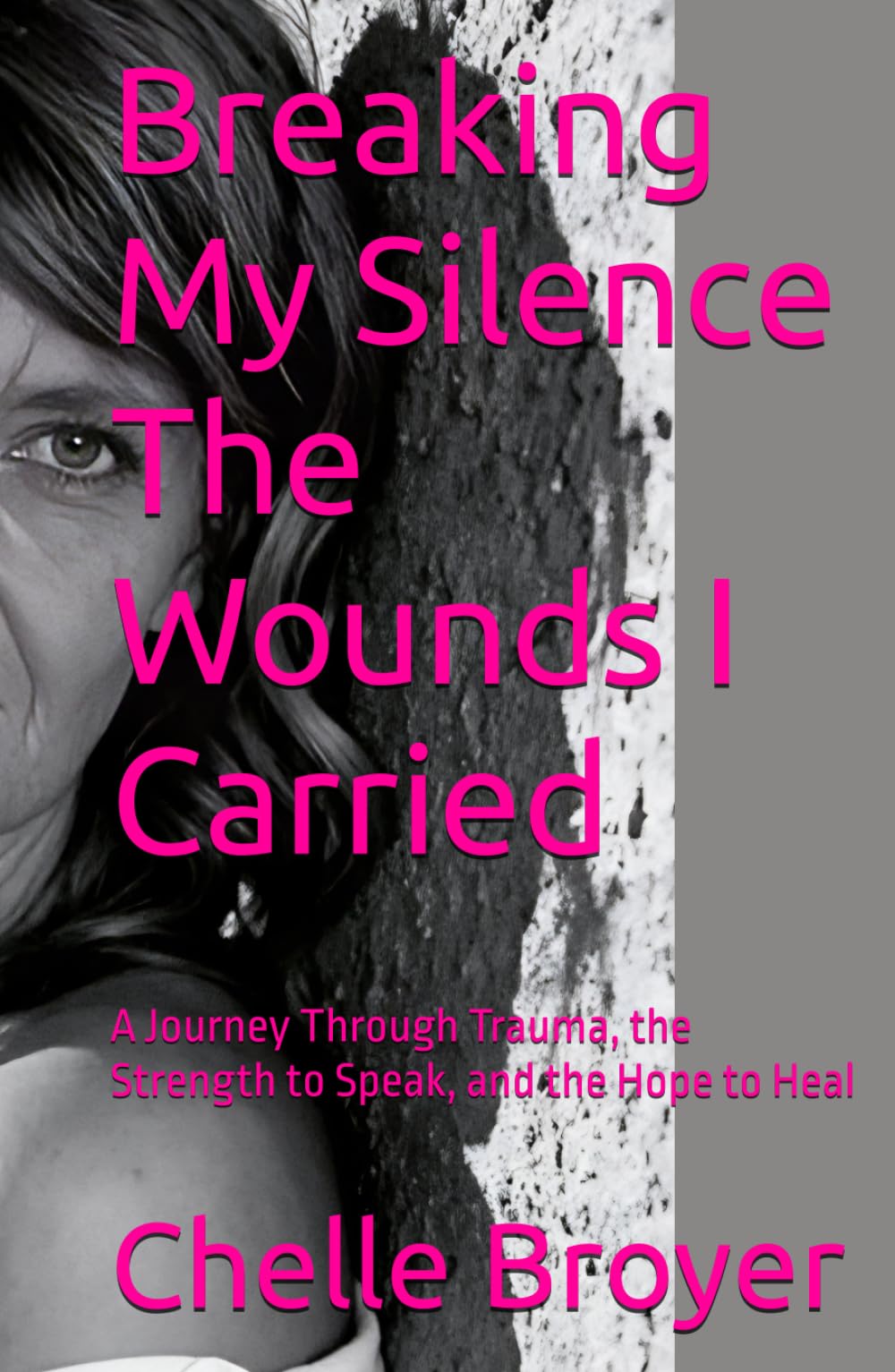 Breaking My Silence The Wounds I Carried: A Journey Through Trauma, the Strength to Speak, and the Hope to Heal