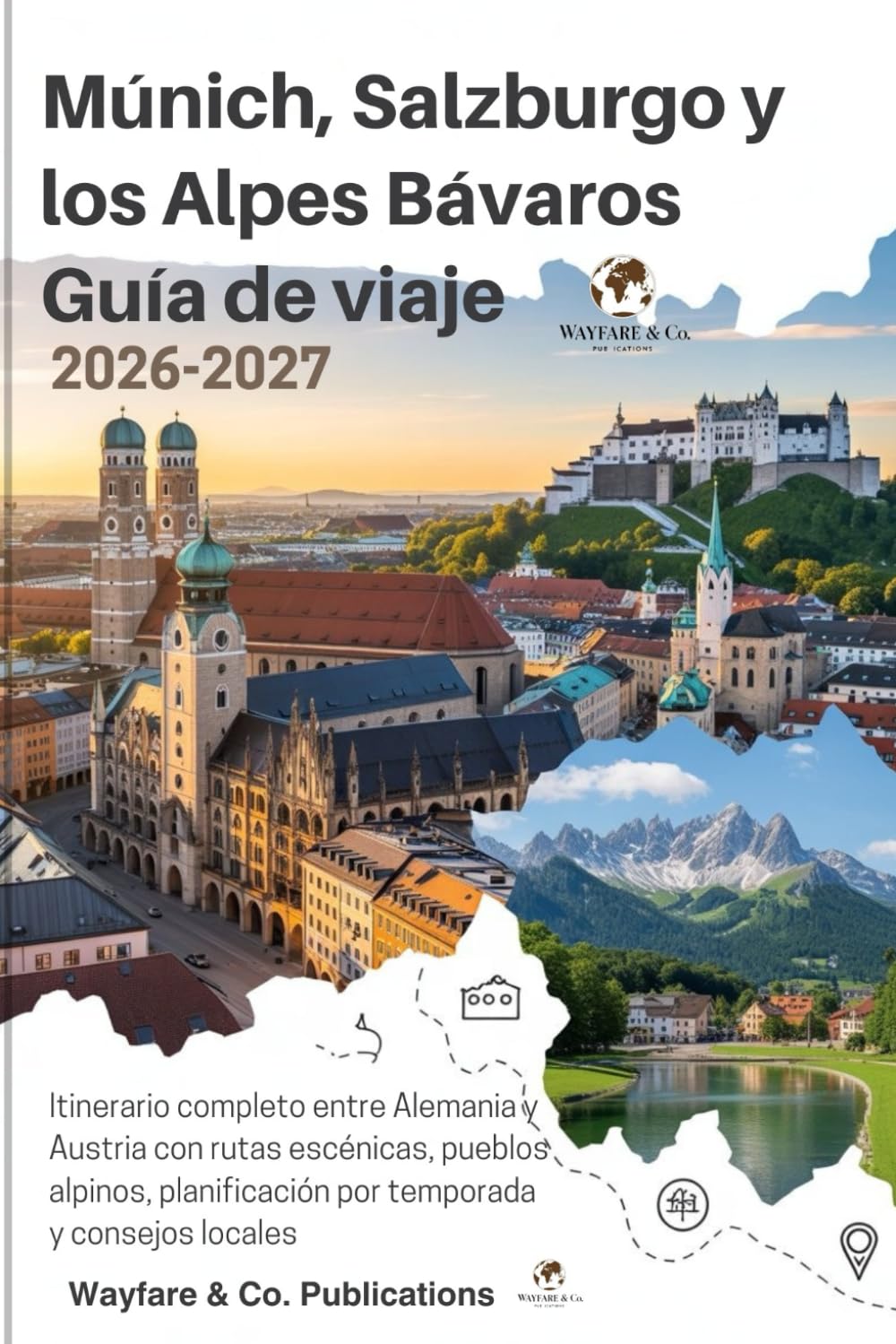 Múnich, Salzburgo y los Alpes Bávaros – Guía de viaje 2026–2027: Itinerario completo entre Alemania y Austria con rutas escénicas, pueblos alpinos, ... (Serie de Guías de Viaje de Wayfare & Co.)