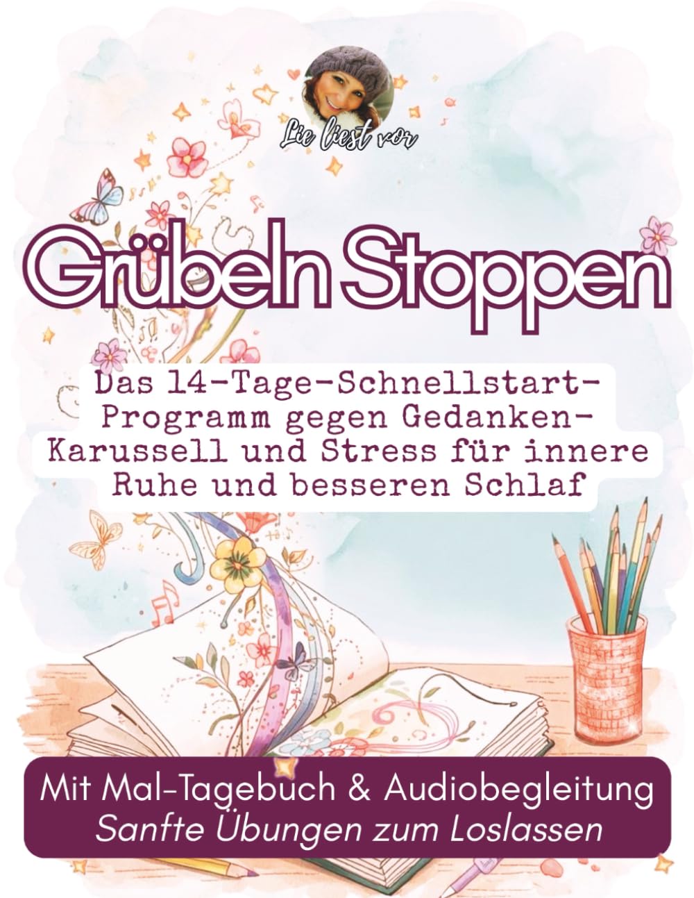 Grübeln stoppen: Das 14-Tage-Schnellstart-Programm gegen Gedanken-Karussell und Stress für innere Ruhe und besseren Schlaf | Mit Mal-Tagebuch & ... 14 Tage für deine innere Ruhe)