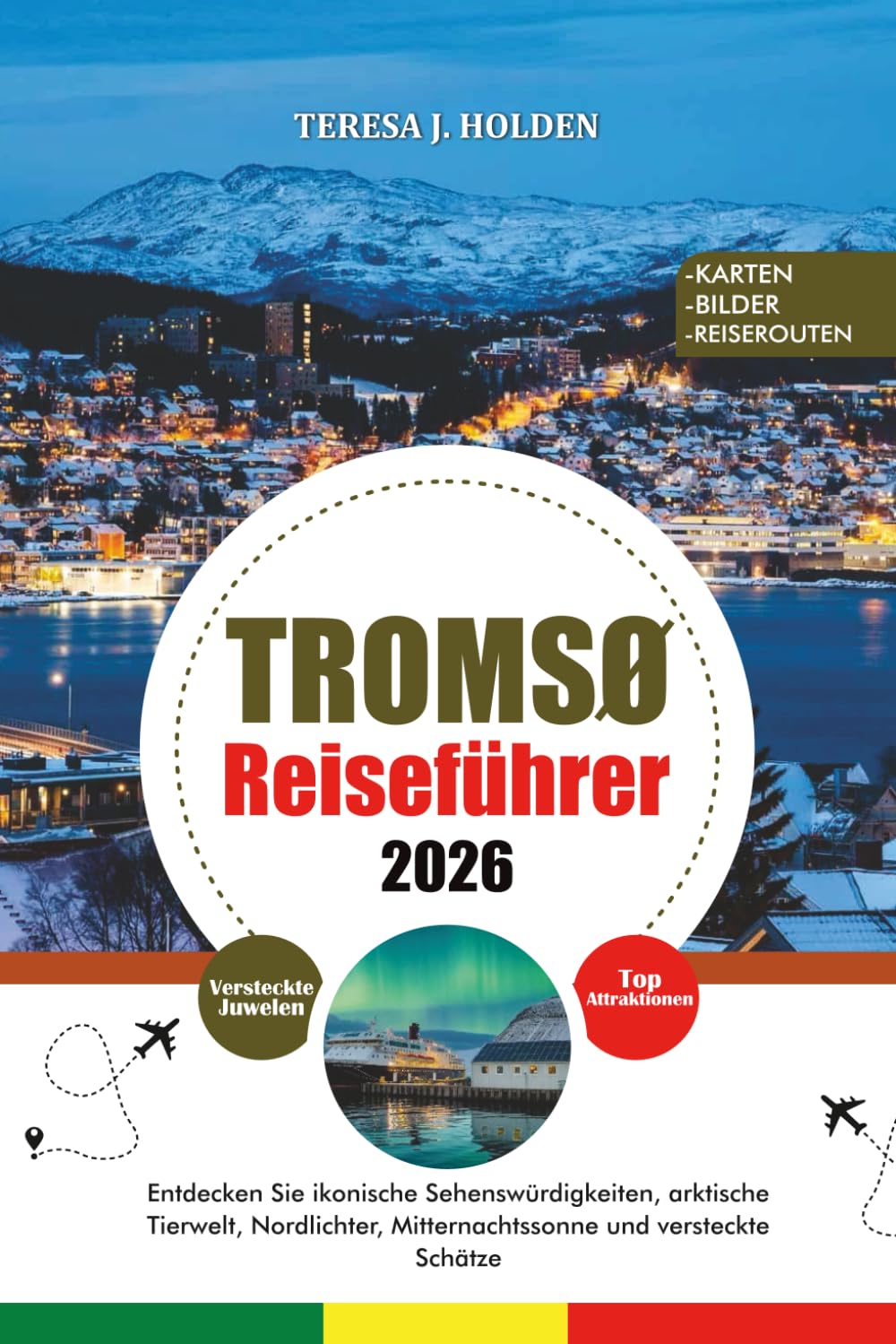 TROMSØ REISEFÜHRER 2026: Entdecken Sie ikonische Sehenswürdigkeiten, arktische Tierwelt, Nordlichter, Mitternachtssonne und versteckte Schätze