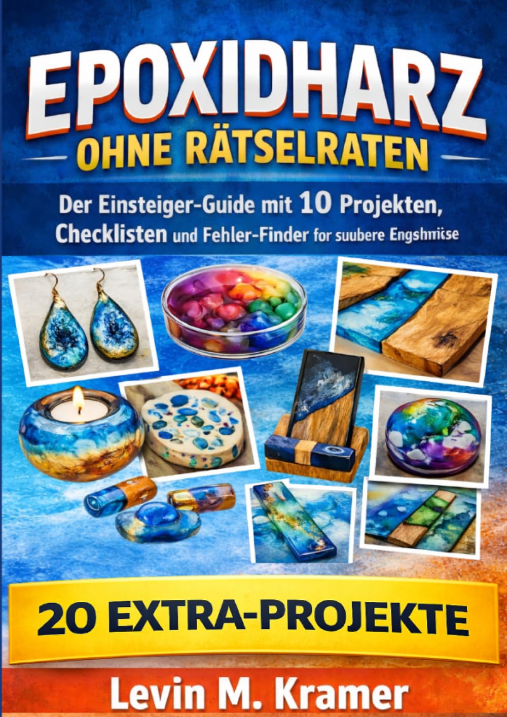 Epoxidharz ohne Rätselraten: Der Einsteiger Guide mit 10 Projekten, Checklisten und Fehler-Finder für saubere Ergebnisse
