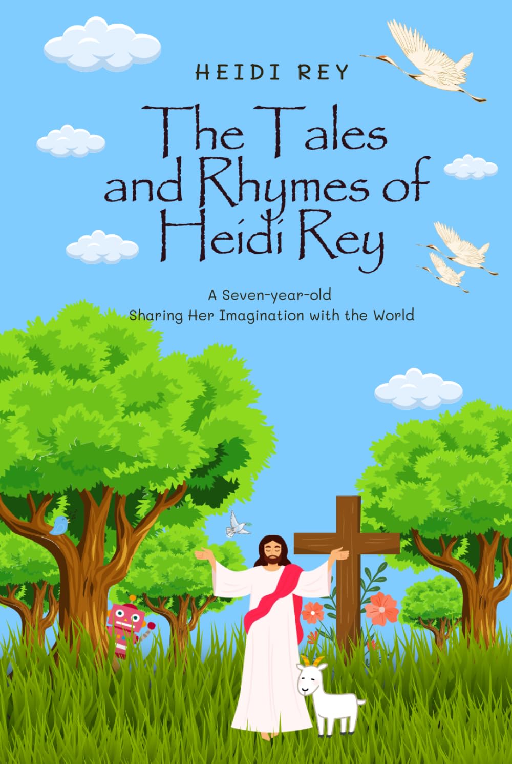 The Tales and Rhymes of Heidi Rey: A Seven-year-old Sharing Her Imagination with the World