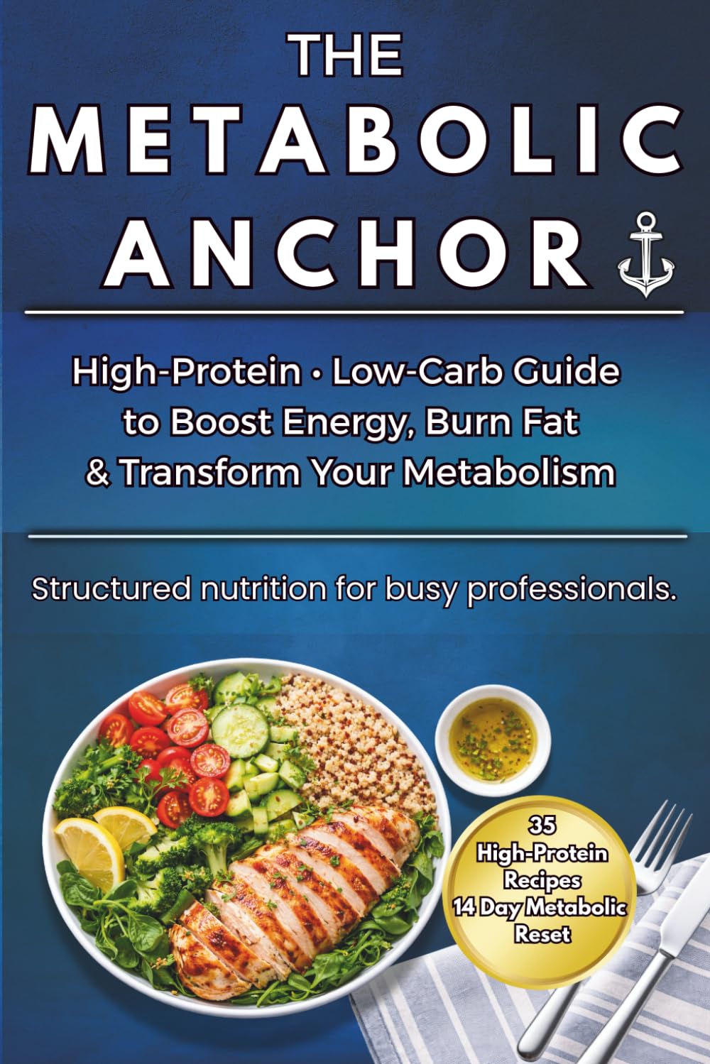 The Metabolic Anchor: High protein, low-carb guide to boost energy, burn fat & transform your metabolism. This is the english version 2026