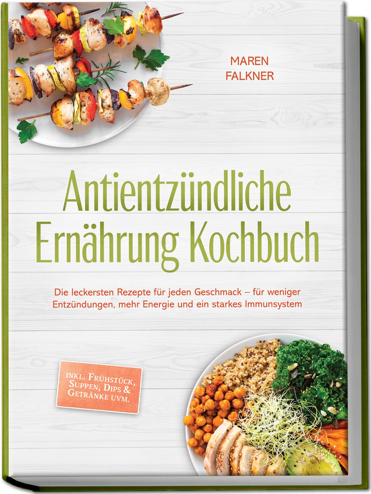 Antientzündliche Ernährung Kochbuch: Die leckersten Rezepte für jeden Geschmack – für weniger Entzündungen, mehr Energie und ein starkes Immunsystem – inkl. Frühstück, Suppen, Dips & Getränke uvm.