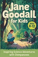 Jane Goodall for Kids: Inspiring Science Adventures with Chimpanzees, Ages 8-12 (Women In STEM)