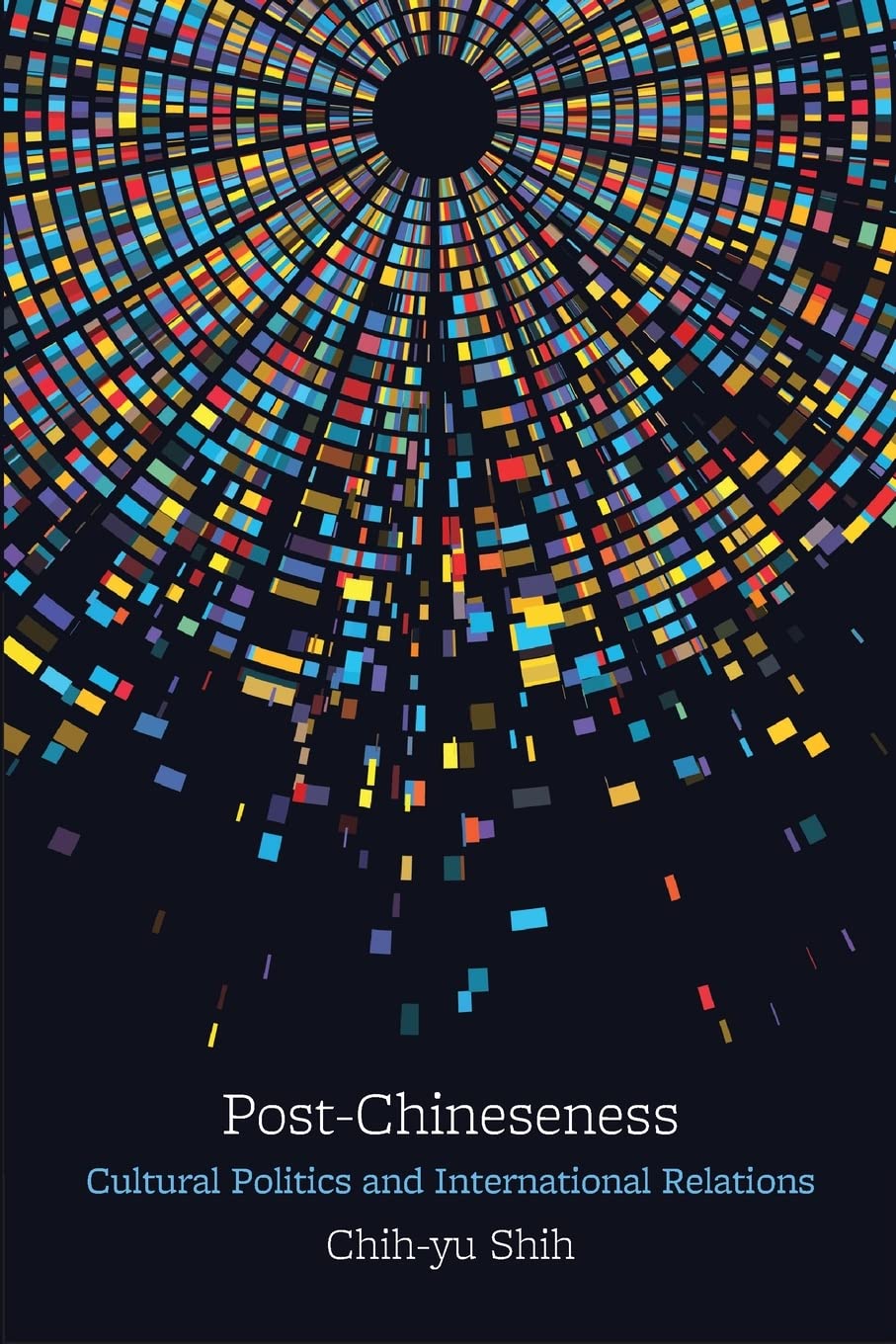 Post-Chineseness: Cultural Politics and International Relations (SUNY series, James N. Rosenau series in Global Politics)