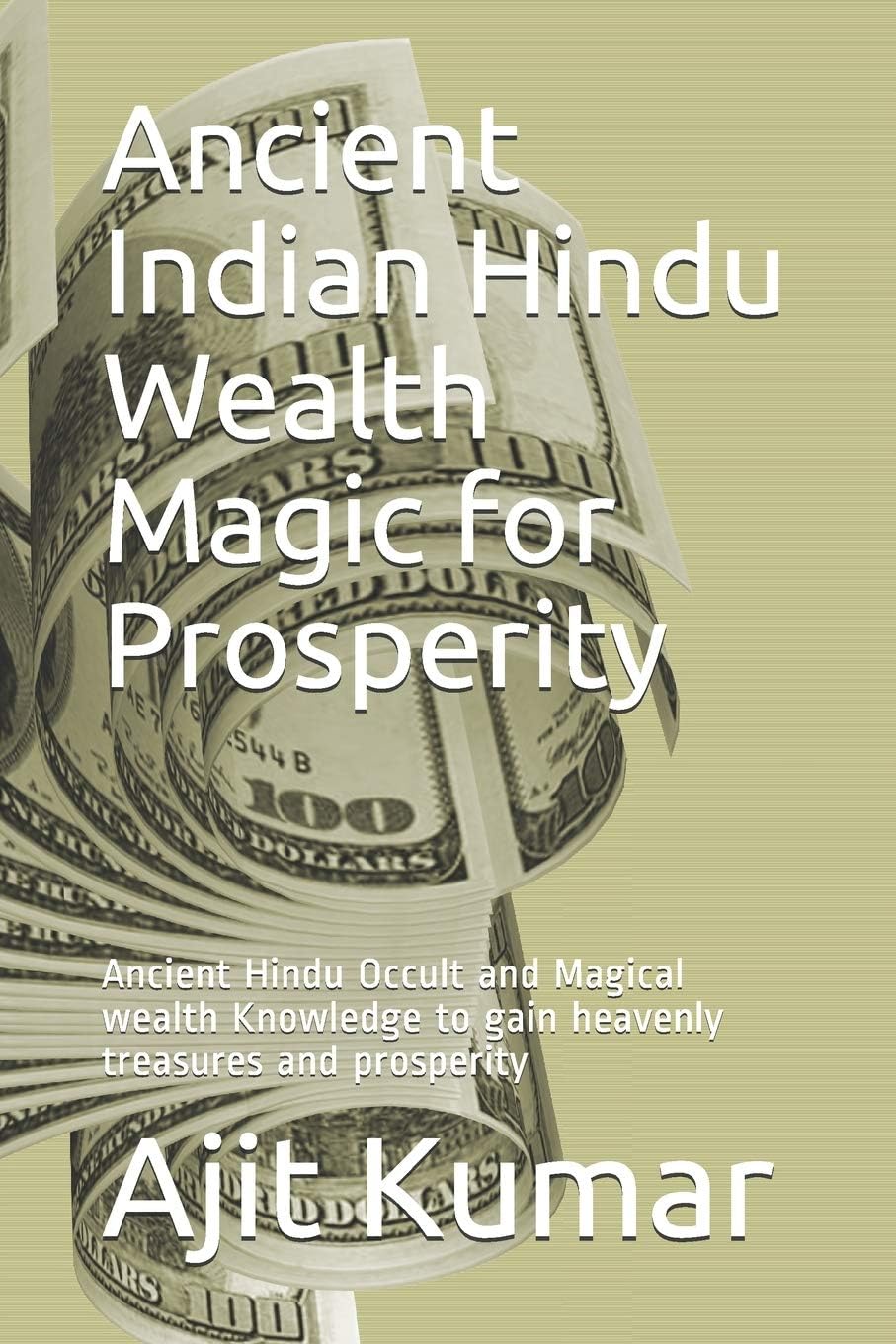 Ancient Indian Hindu Wealth Magic for Prosperity: Ancient Hindu Occult and Magical wealth Knowledge to gain heavenly treasures and prosperity