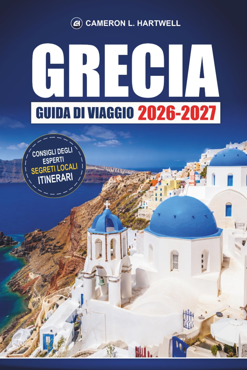 Grecia Guida Di Viaggio 2026-2027: Atene, Santorini e Mykonos con rotte di isola in isola, gite di un giorno e consigli economici