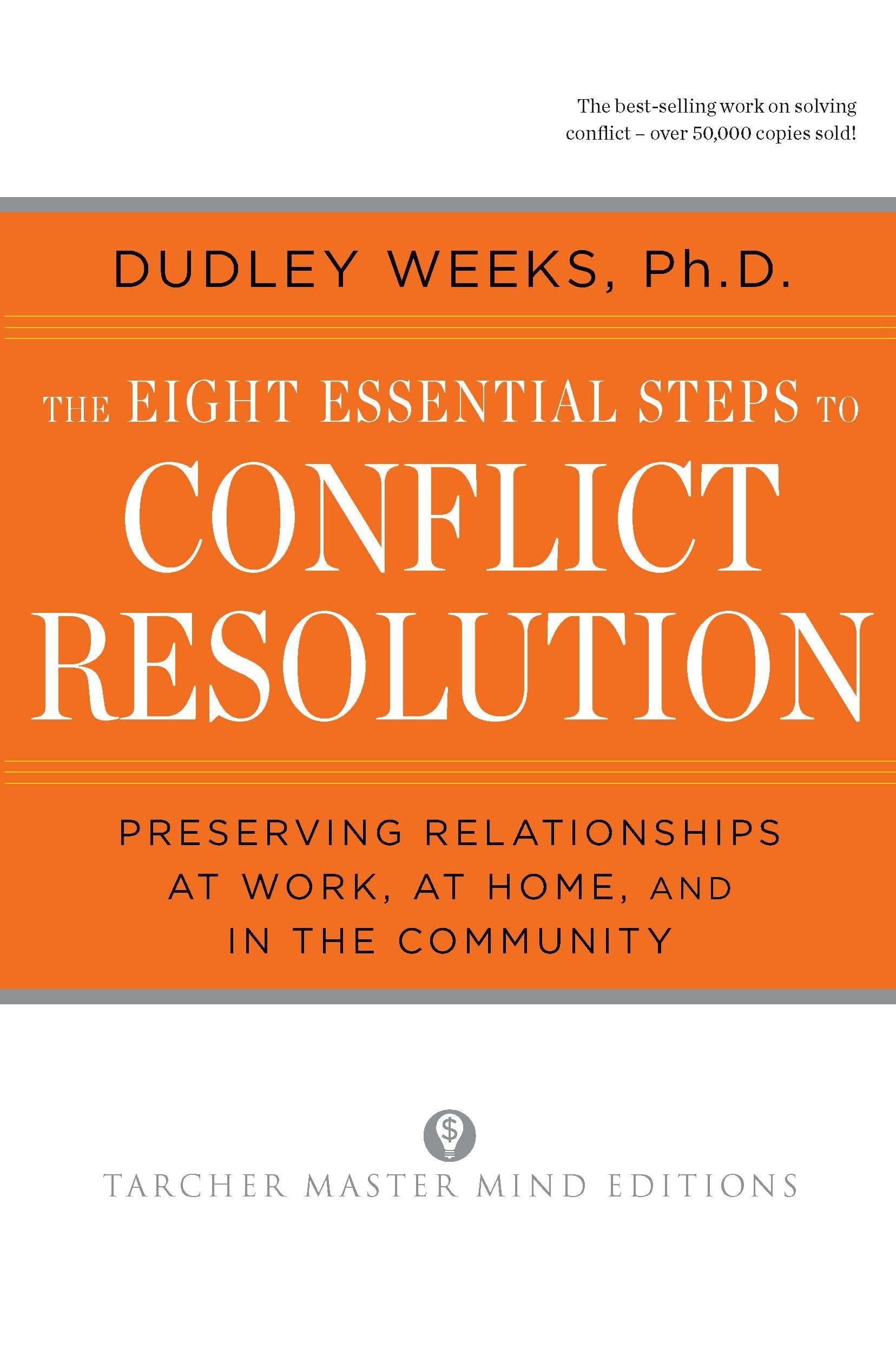 The Eight Essential Steps to Conflict Resolution: Preserving Rel