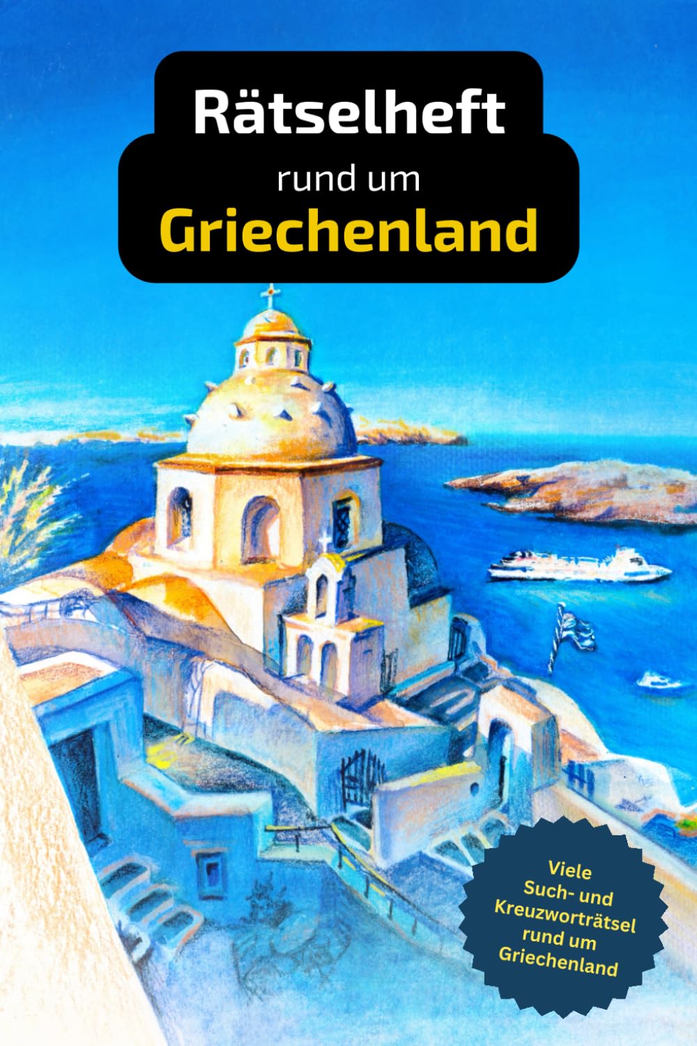 R tselbuch rund um Griechenland mit vielen Begriffen zur Historie Land und Leuten Tolles Geschenk f r Griechenland-Urlauber R tsel und Knobelei in einem Kreuzwortr tselheft.