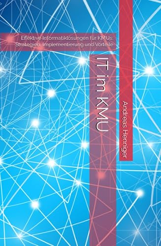 IT im KMU: Effektive Informatiklösungen für KMUs: Strategien, Implementierung und Vorteile