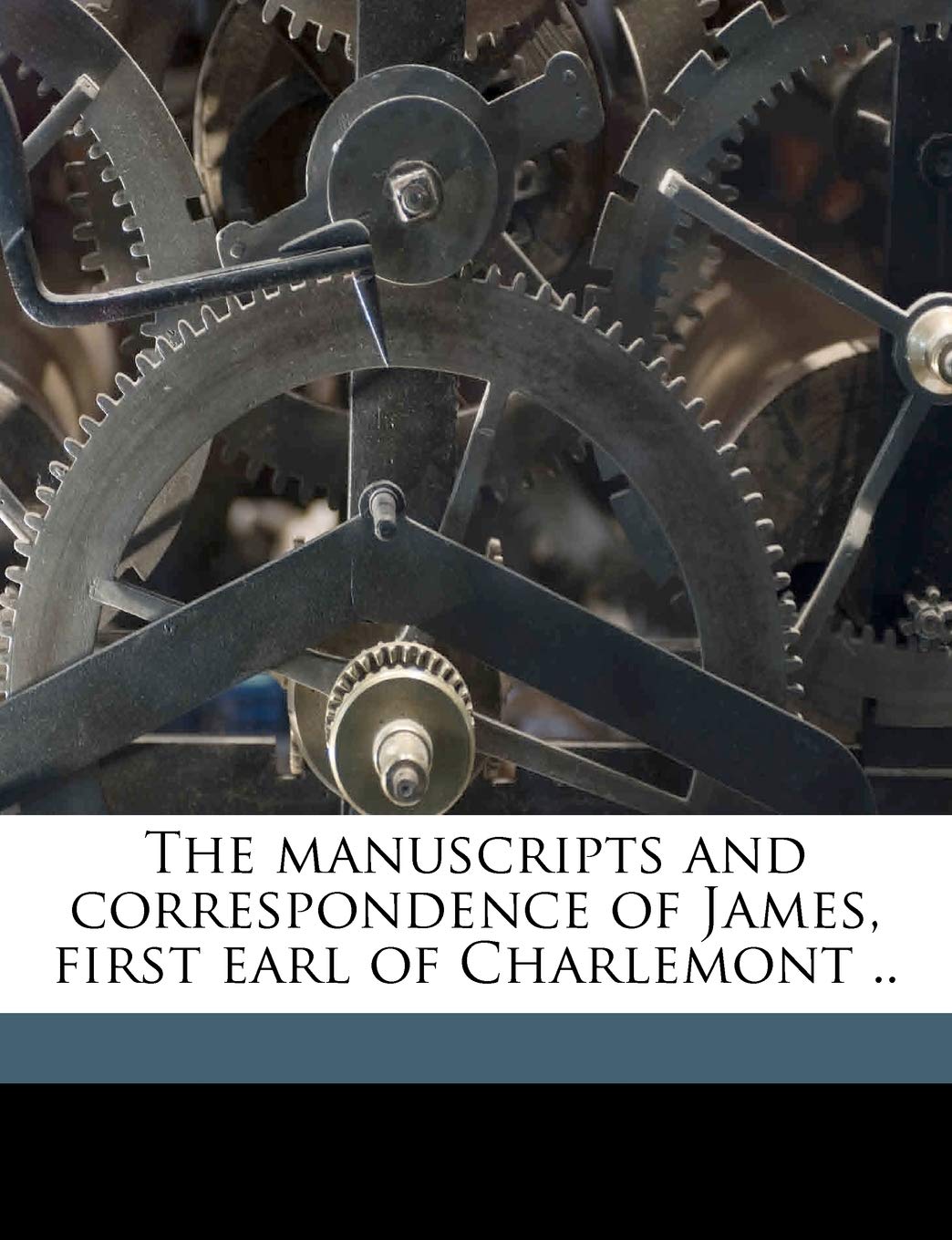 The Manuscripts and Correspondence of James, First Earl of Charlemont .. Volume 1-2