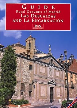 Royal Convents of Madrid: Las Descalzas and La Encarnacion; A Guide