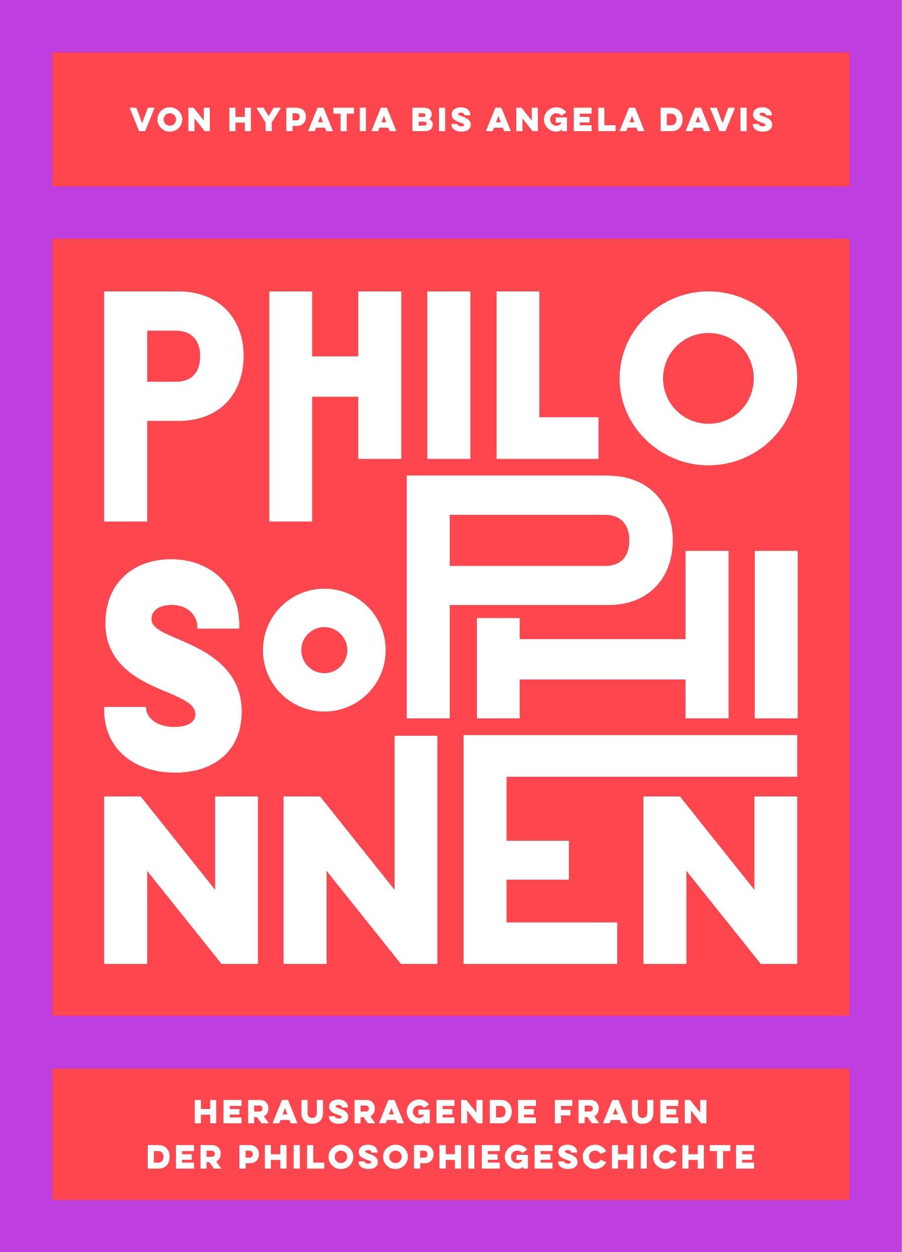 PHILOSOPHINNEN: Von Hypatia bis Angela Davis: Herausragende Frauen der Philosophiegeschichte