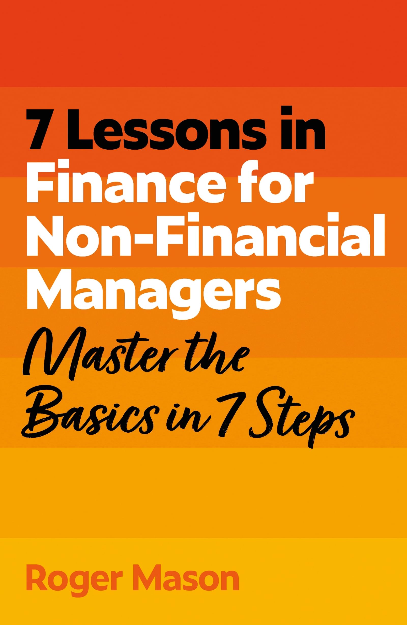 7 Lessons in Finance for Non-Financial Managers: Master the Basics of Finance in 7 Steps (TYW)