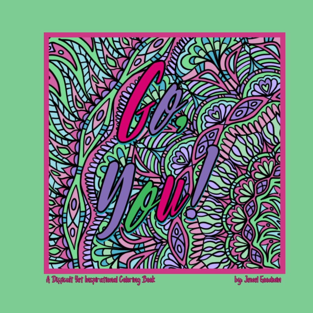Go, You!: A Difficult Yet Inspirational Coloring Book