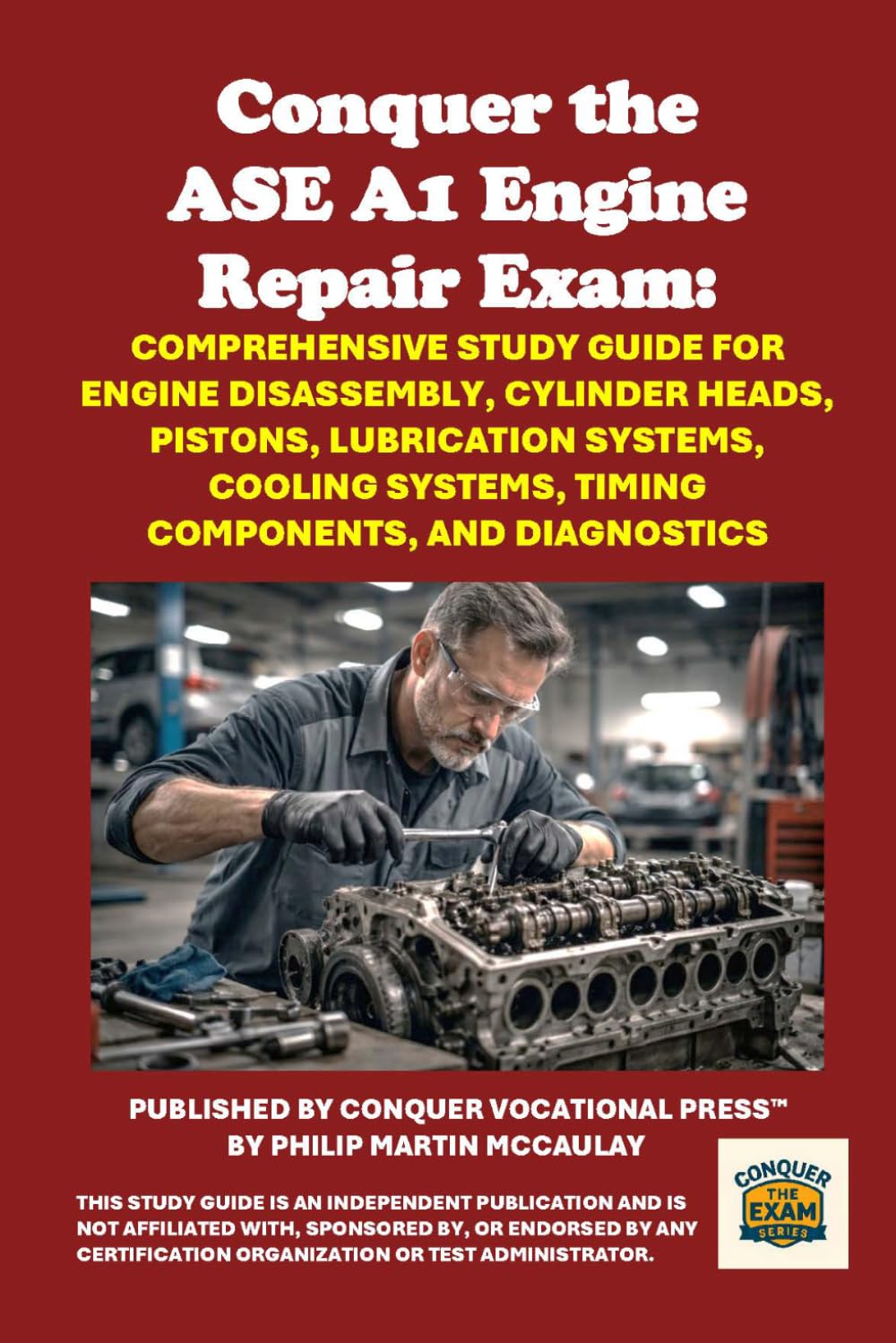 Conquer the ASE A1 Engine Repair Exam: Comprehensive Study Guide for Engine Disassembly, Cylinder Heads, Pistons, Lubrication Systems, Cooling ... and Diagnostics (Automotive Exams)