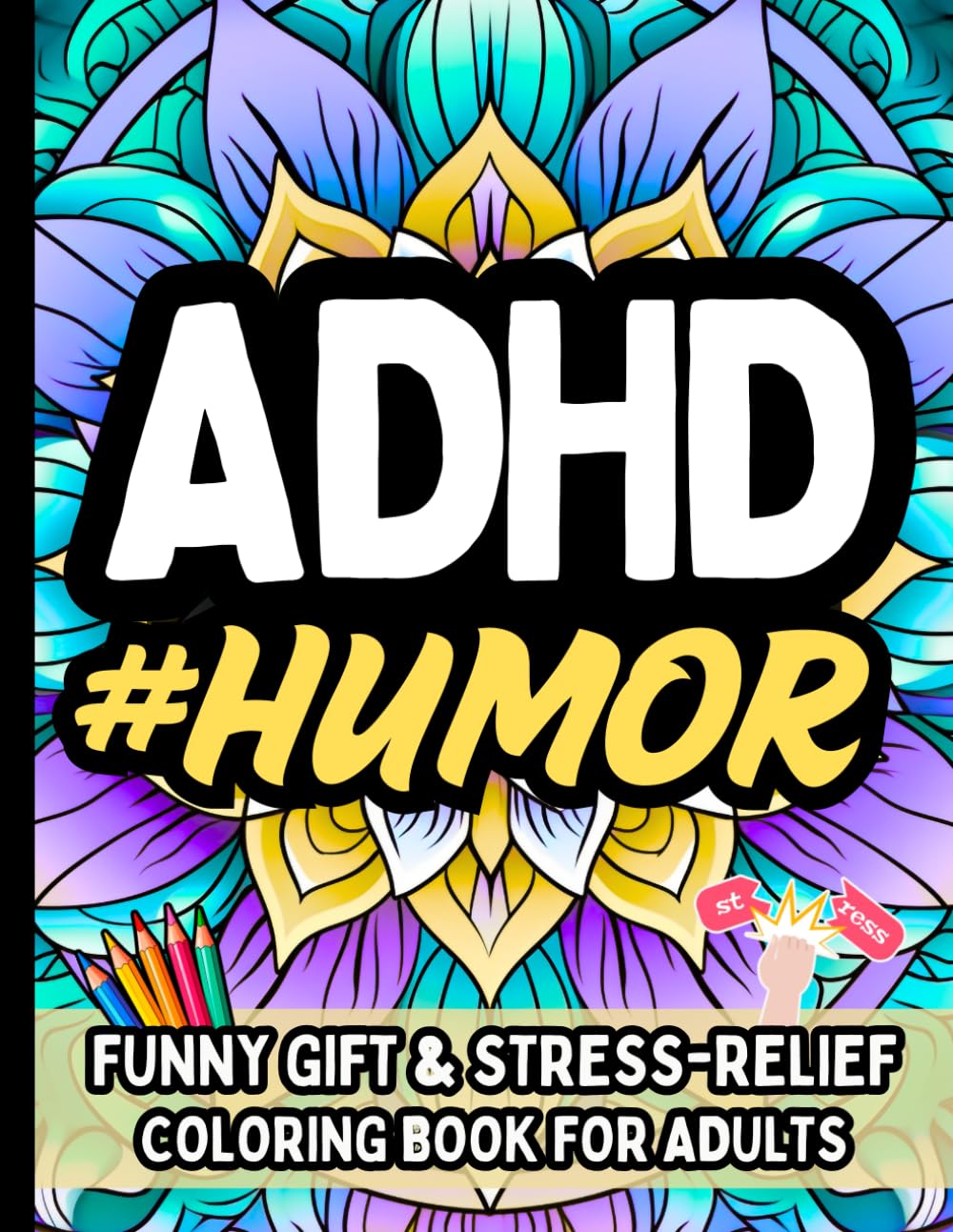 ADHD Humor Coloring Book: Relatable Quotes, Sarcasm & Stress-Relief for Adults: Stress Relief Humor for Adults Who Get Distracted Easily Funny ADHD Quotes (ADHD #Life)