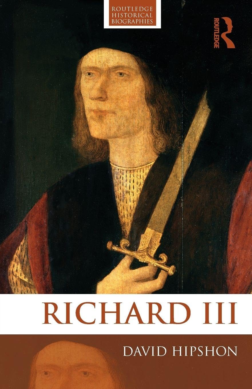Richard III (Routledge Historical Biographies),David Hipshon