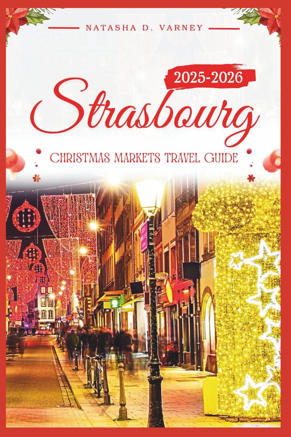 STRASBOURG CHRISTMAS MARKETS TRAVEL GUIDE 2025-2026: Explore the City’s Holiday Bazaars With Confidence and Local Insight