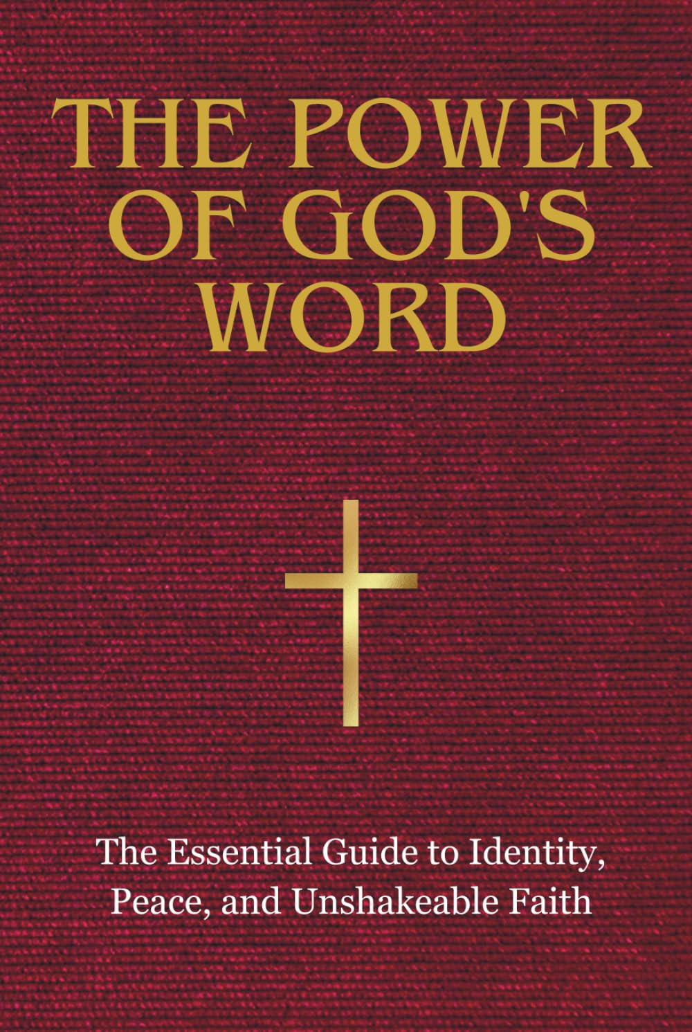 THE POWER OF GOD'S WORD: The Essential Guide to Identity, Peace, and Unshakeable Faith