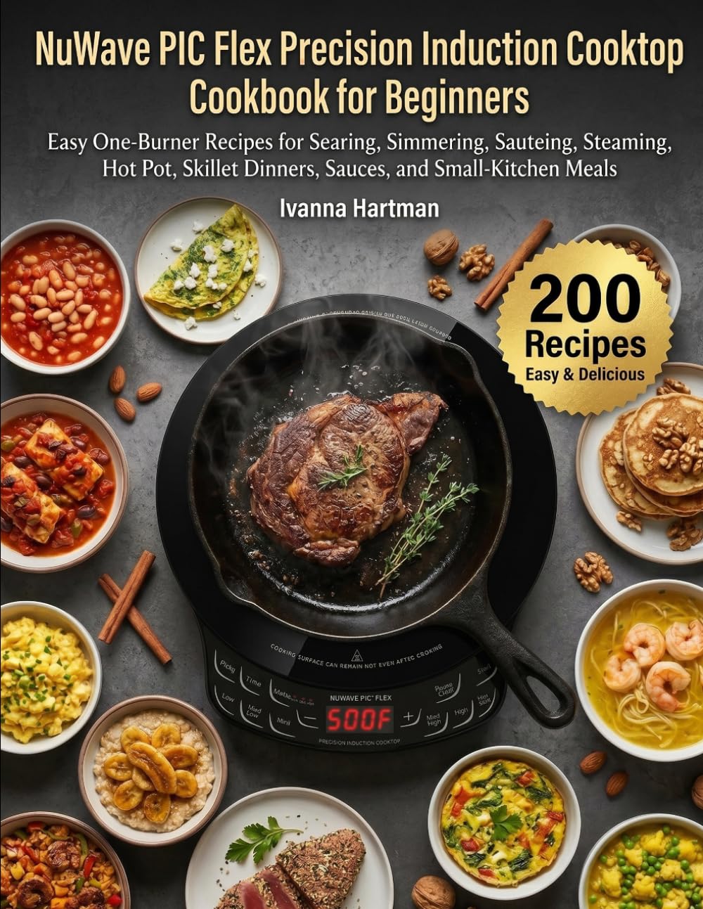 NuWave PIC Flex Precision Induction Cooktop Cookbook for Beginners: Easy One-Burner Recipes for Searing, Simmering, Sauteing, Steaming, Hot Pot, Skillet Dinners, Sauces, and Small-Kitchen Meals